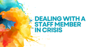 Dealing with a Staff Member in Crisis